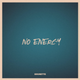 Brunette – No Energy