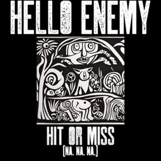 Hello Enemy Hit Or Mis (Na Na Na)